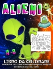 Alieni Libro Da Colorare: Fantastico libro da colorare degli alieni dello spazio esterno per bambini dai 4 agli 8 anni By Emil Rana O'Neil Cover Image