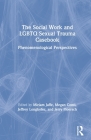 The Social Work and LGBTQ Sexual Trauma Casebook: Phenomenological Perspectives By Miriam Jaffe (Editor), Megan Conti (Editor), Jeffrey Longhofer (Editor) Cover Image