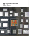 Ellen Harvey: Museum of Failure By Ellen Harvey (Artist), Henriette Huldisch (Text by (Art/Photo Books)), Adam Budak (Contribution by) Cover Image