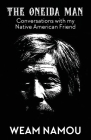 The Oneida Man: Conversations with my Native American Friend Cover Image