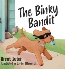 The Binky Bandit By Brent Suter, Jayden Ellsworth (Illustrator) Cover Image