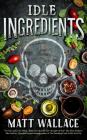 Idle Ingredients: A Sin du Jour Affair By Matt Wallace Cover Image