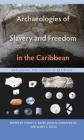 Archaeologies of Slavery and Freedom in the Caribbean: Exploring the Spaces in Between (Florida Museum of Natural History: Ripley P. Bullen) Cover Image