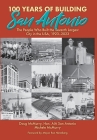 100 Years of Building San Antonio: The People Who Built the Seventh Largest City in the USA, 1923-2023 Cover Image