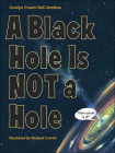 Black Hole Is Not a Hole By Carolyn Cinami DeCristofano, Michael Carroll (Illustrator) Cover Image