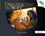 Directing the Story: Professional Storytelling and Storyboarding Techniques for Live Action and Animation By Francis Glebas Cover Image