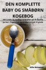 Den Komplette Baby Og SmåbØrn Kogebog Cover Image