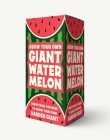 Grow Your Own Giant Watermelon: Everything You Need to Grow Your Own Garden Giant (Grow Your Own Series) By Editors of Applesauce Press Cover Image