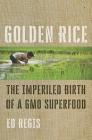 Golden Rice: The Imperiled Birth of a Gmo Superfood Cover Image