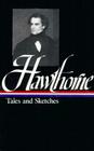 Nathaniel Hawthorne: Tales and Sketches (LOA #2): Twice-told Tales / Mosses from an Old Manse / The Snow-Image / A Wonder Book /  Tanglewood Tales / uncollected stories (Library of America Nathaniel Hawthorne Edition #1) By Nathaniel Hawthorne Cover Image