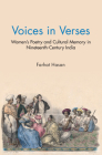 Voices in Verses: Women's Poetry and Cultural Memory in Nineteenth Century India By Farhat Hasan Cover Image