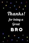 Thanks for being a great Bro: A Gift for Brothers from Sisters, Brother's Birthday Gift By Family Love Cover Image