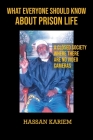 What Everyone Should Know about Prison Life: A closed Society Where There are No Video Cameras Cover Image