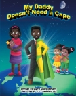 My Daddy Doesn't Need a Cape By J. &. I. Publishing LLC (Illustrator), Sheryl Smiley-Oliphant Cover Image