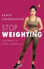 Stop Weighting: A Guidebook to a Fitter, Healthier You By Ramya Subramanian Cover Image