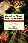 Out of the Closet, Into the Archives By Amy L. Stone (Editor), Jaime Cantrell (Editor) Cover Image