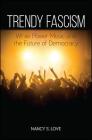 Trendy Fascism: White Power Music and the Future of Democracy By Nancy S. Love Cover Image