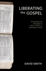 Liberating the Gospel: Translating the Message of Jesus Christ in a Globalised World By David Smith Cover Image