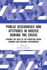 Public Discourses and Attitudes in Greece During the Crisis: Framing the Role of the European Union, Germany and National Governments (Routledge Advances in European Politics) By Dimitris Katsikas (Editor) Cover Image