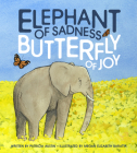 Elephant of Sadness, Butterfly of Joy By Patricia Austin, Megan Elizabeth Baratta (Illustrator) Cover Image