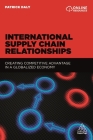 International Supply Chain Relationships: Creating Competitive Advantage in a Globalized Economy By Patrick Daly Cover Image