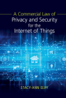 A Commercial Law of Privacy and Security for the Internet of Things By Stacy-Ann Elvy Cover Image