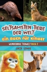 Die seltsamsten Tiere der Welt Ein Buch für Kinder: Überraschende Fotos und kuriose Fakten zu den seltsamsten Tieren der Erde! Cover Image