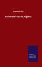 An Introduction to Algebra By Jeremiah Day Cover Image