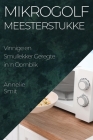 Mikrogolf Meesterstukke: Vinnige en Smullekker Geregte in 'n Oomblik By Annelie Smit Cover Image