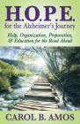 Hope for the Alzheimer's Journey: Help, Organization, Preparation, and Education for the Road Ahead By Carol B. Amos Cover Image