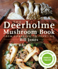 The Deerholme Mushroom Book: From Foraging to Feasting Cover Image