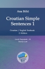 Croatian Simple Sentences 1: Croatian/English Textbook for Learning Croatian, Level Easystarts A1 = Novice Low, 2. Edition By Ana Bilic Cover Image