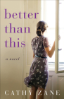 Better Than This By Cathy Zane Cover Image