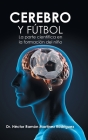 Cerebro Y Fútbol: La Parte Científica En La Formación Del Niño By Héctor Ramón Martínez Rodríguez Cover Image