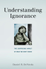 Understanding Ignorance: The Surprising Impact of What We Don't Know Cover Image