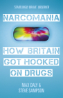 Narcomania: How Britain Got Hooked On Drugs By Max Daly, Steve Sampson Cover Image