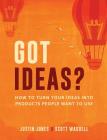 Got Ideas?: How to Turn Your Ideas into Products People Want to Use Cover Image