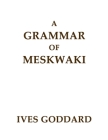A Grammar of Meskwaki By Ives Goddard Cover Image