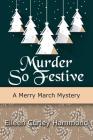 Murder So Festive: A Merry March Mystery By Eileen Curley Hammond Cover Image
