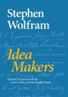 Idea Makers: Personal Perspectives on the Lives & Ideas of Some Notable People By Stephen Wolfram Cover Image