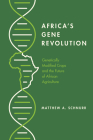 Africa's Gene Revolution: Genetically Modified Crops and the Future of African Agriculture By Matthew A. Schnurr, Matthew A. Schnurr Cover Image