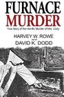 Furnace Murder: True Story of the Horrific Murder of Mrs. Cody By Harvey W. Rowe, David K. Dodd Cover Image