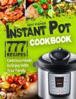 Instant Pot Cookbook: 777 Instant Pot Recipes. Delicious Meals to Enjoy With Your Family Cover Image