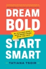 Dream Bold, Start Smart: Be Your Own Boss and Make Money Doing What You Love Cover Image
