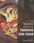 75 Fantastic Side Salad Recipes: The Best Side Salad Cookbook on Earth By Linda Griffin Cover Image