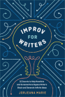 Improv for Writers: 10 Secrets to Help Novelists and Screenwriters Bypass Writer's Block and Generate Infinite Ideas By Jorjeana Marie Cover Image