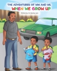 The Adventures of Win and Wil: When We Grow Up By Mariya Akram (Illustrator), Maisha L. Jack Cover Image