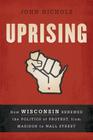 Uprising: How Wisconsin Renewed the Politics of Protest, from Madison to Wall Street By John Nichols Cover Image