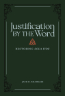 Justification by the Word: Restoring Sola Fide By Jack D. Kilcrease Cover Image