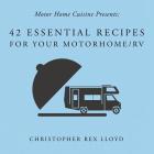 42 Essential Recipes For Your Motorhome/RV By Christopher Rex Lloyd Cover Image